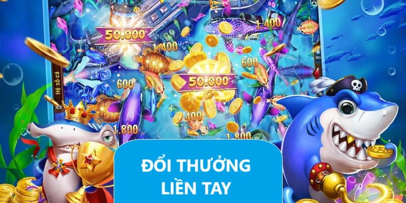 Bắn cá đổi thưởng trực tiếp minh bạch