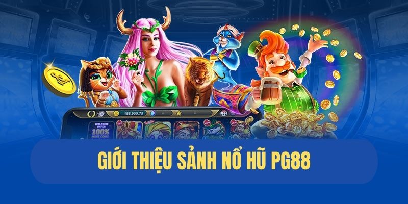 Giới thiệu sảnh cược nổ hũ uy tín tại PG88